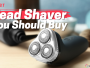 Best Head Shaver You Should Buy - A Guide for Bald Men