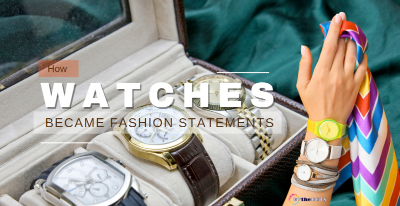 How Watches Became Fashion Statements