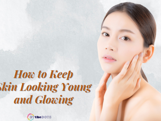 How to Keep Skin Looking Young and Glowing