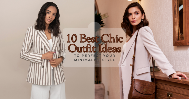 10 Best Chic Outfit Ideas to Perfect Your Minimalist Style