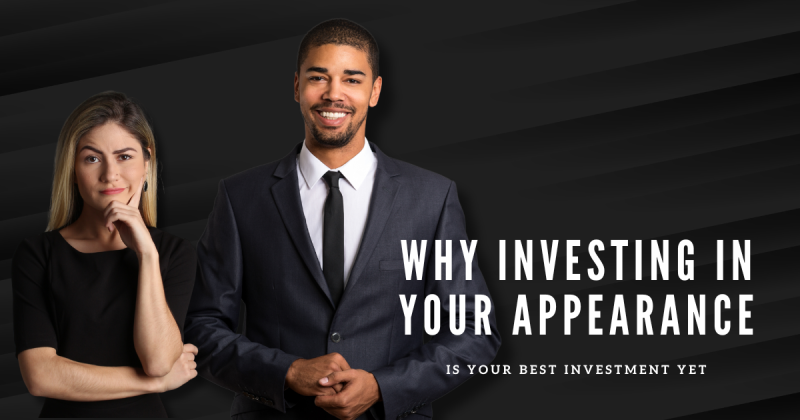 Why Investing in Your Appearance Is Your Best Investment Yet